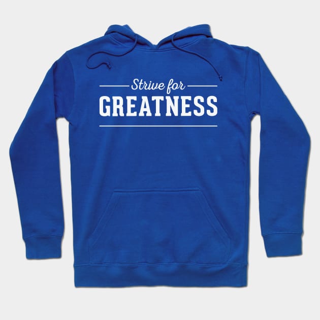 Strive For Greatness Hoodie by Dingo Graphics